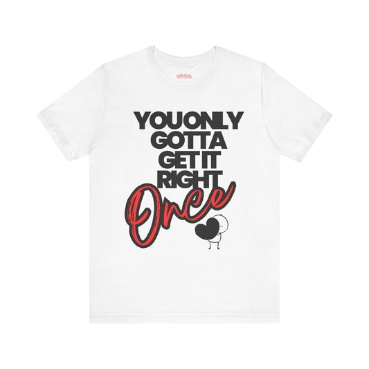 You Only Gotta Get It Right Once Tee - White/Red